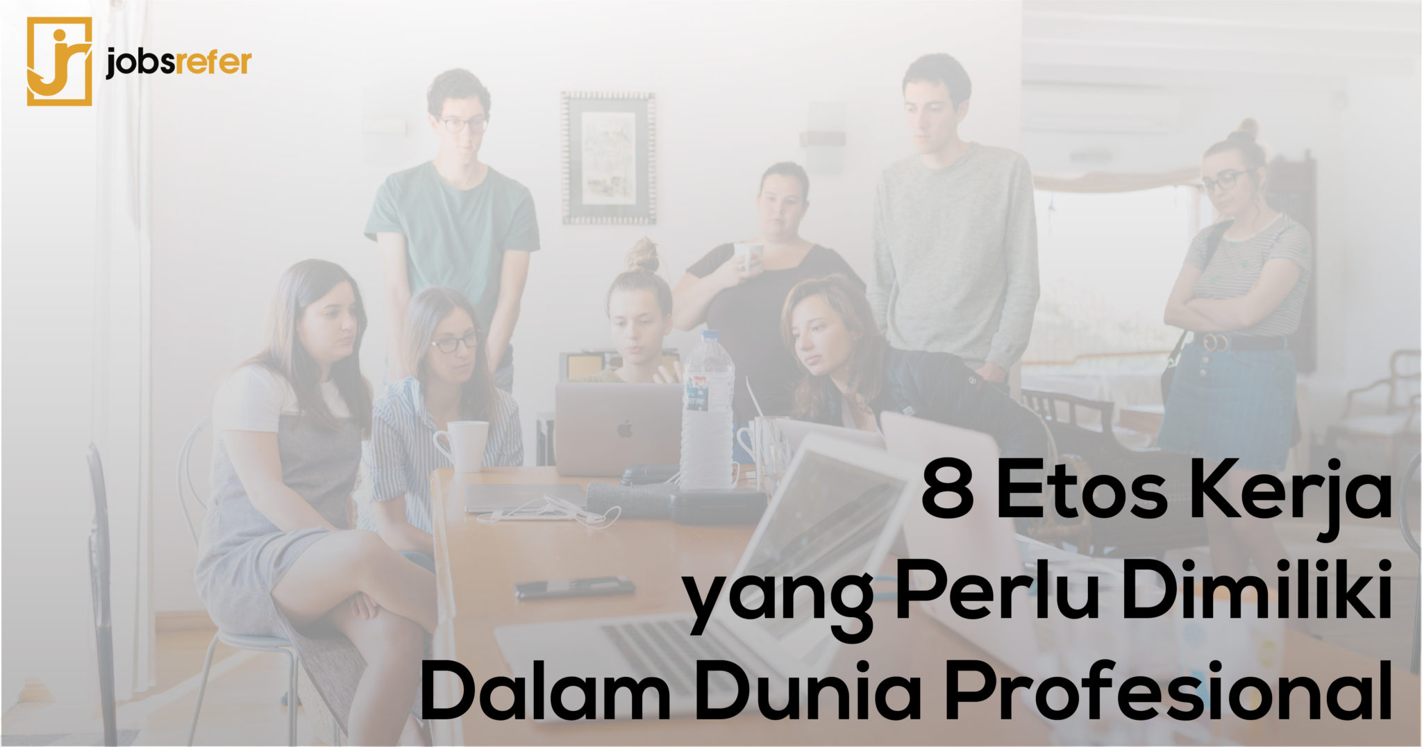 8 Etos Kerja Yang Perlu Dimiliki Dalam Dunia Profesional